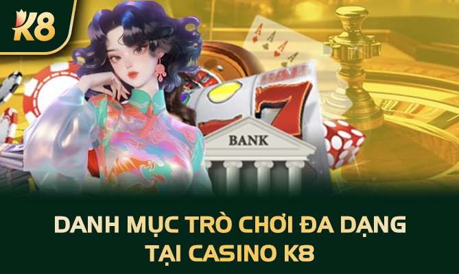 Danh mục trò chơi đa dạng tại Casino K8