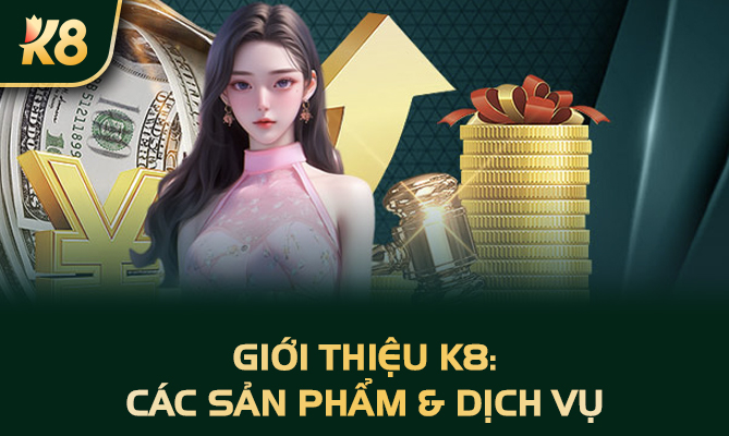 Giới thiệu K8: Các sản phẩm & dịch vụ