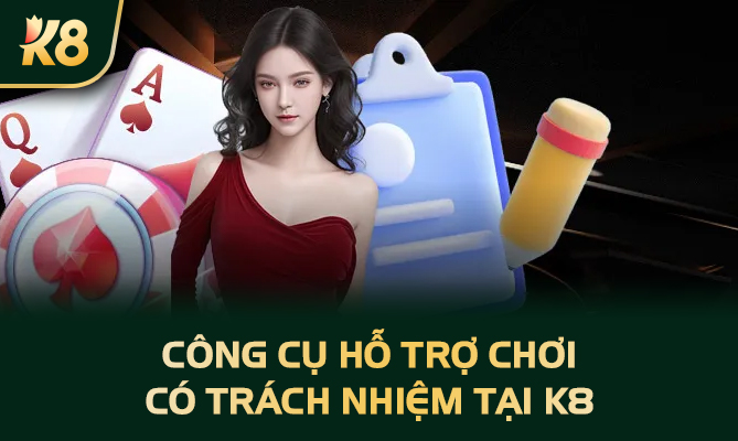 Công cụ hỗ trợ chơi có trách nhiệm tại K8