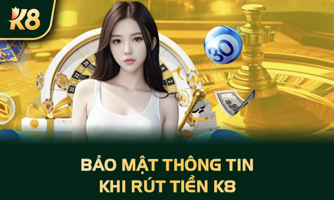 Bảo mật thông tin khi rút tiền K8