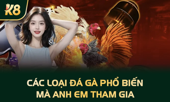 Các loại đá gà phổ biến mà anh em tham gia