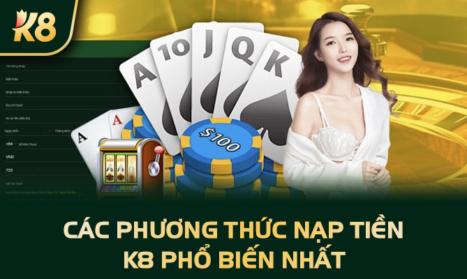 Các phương thức nạp tiền K8 phổ biến nhất